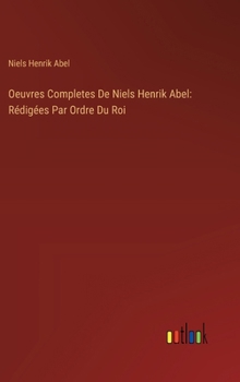 Hardcover Oeuvres Completes De Niels Henrik Abel: Rédigées Par Ordre Du Roi [French] Book