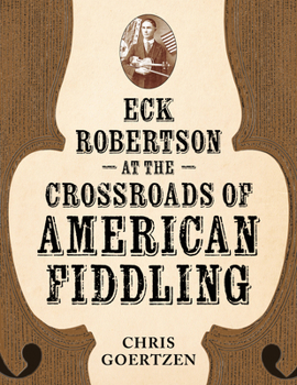 Hardcover Eck Robertson at the Crossroads of American Fiddling Book