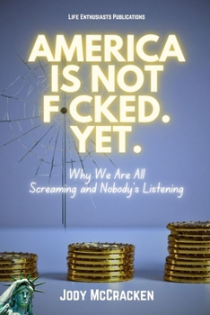 Paperback America Is Not F*cked. Yet.: Why We Are All Screaming and Nobody's Listening Book
