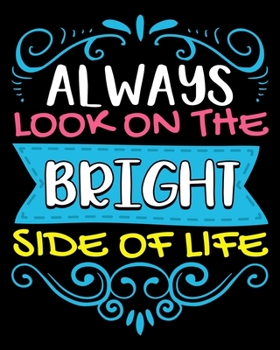 Always Look On The Bright Side Of Life: Cute Always Look On The Bright Side Of Life Positivity 2020-2021 Weekly Planner & Gratitude Journal (110 ... Moments of Thankfulness & To Do Lists