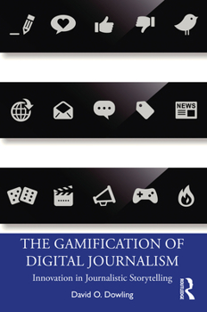 Paperback The Gamification of Digital Journalism: Innovation in Journalistic Storytelling Book