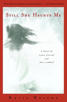 Paperback Still She Haunts Me: A Novel of Lewis Carroll and Alice Liddell Book