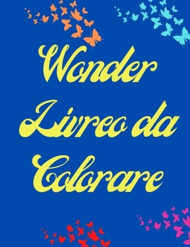 Wonder Libro da Colorare: Libro da colorare per adulti - Motivi floreali e farfalle per alleviare lo stress e rilassarsi - Immagini del paese delle ... ragazze - Libri da colorare