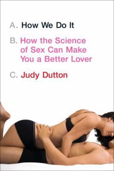 Hardcover How We Do It: How the Science of Sex Can Make You a Better Lover Book