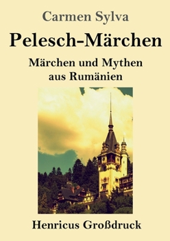 Pelesch-Märchen (Großdruck): Märchen und Mythen aus Rumänien (German Edition)