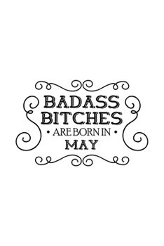 Paperback Badass Bitches Are Born In May: Unique Notebook Gift for Women, Funny Blank Lined Journal to Write In Book