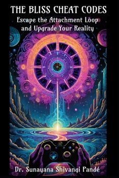 The Bliss Cheat Codes: Escape the Attachment Loop and Upgrade Your Reality (Life in the Bliss Lane)
