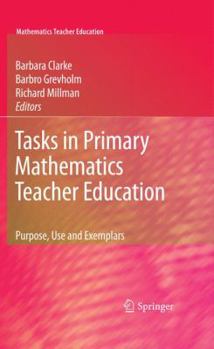 Hardcover Tasks in Primary Mathematics Teacher Education: Purpose, Use and Exemplars Book