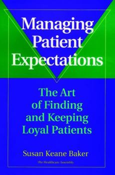 Hardcover Managing Patient Expectations: The Art of Finding and Keeping Loyal Patients Book