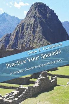 Paperback Practice Your Spanish!: A Complete Collection of Spanish Exercises Book