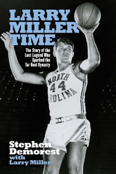 Paperback Larry Miller Time: The Story of the Lost Legend Who Sparked the Tar Heel Dynasty Book