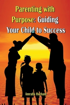 Paperback Parenting with Purpose: Guiding Your Child to Success Book