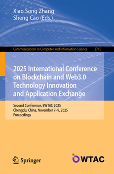 2025 International Conference on Blockchain and Web3.0 Technology Innovation and Application Exchange: Second Conference, BWTAC 2025, Chengdu, China, ... in Computer and Information Science, 2715)
