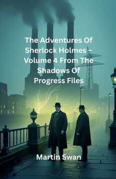 Paperback The Adventures Of Sherlock Holmes - Volume 4 From The Shadows Of Progress Files Book