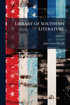 Library of Southern Literature: Compiled Under the Direct Supervision of Southern Men of Letters, Volume 2