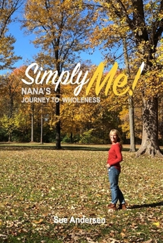Paperback Simply Me: Nana's Journey to Wholeness Book