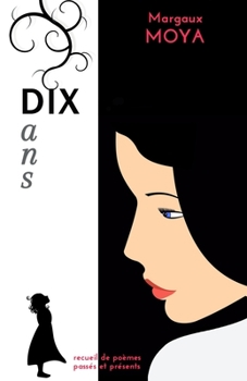 Paperback Dix ans: Recueil de poèmes passés et présents [French] Book