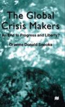 Hardcover The Global Crisis Makers: An End to Progress and Liberty? Book