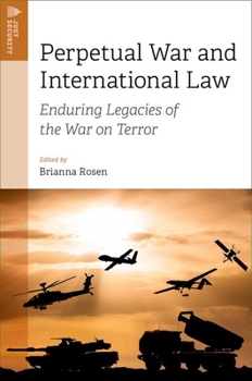 Perpetual War and International Law: Enduring Legacies of the War on Terror (Just Security)
