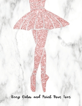 Paperback Keep Calm and Point Your Toes: Ballet Dancer Silhouette Design in Faux Rose Gold Glitter, Composition Notebook Book