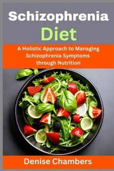 Paperback Schizophrenia Diet: A Holistic Approach to Managing Schizophrenia Symptoms through Nutrition Book