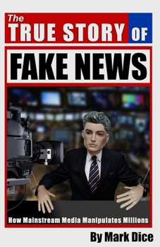 Paperback The True Story of Fake News: How Mainstream Media Manipulates Millions Book
