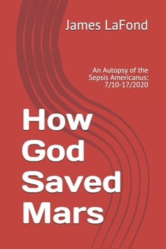 How God Saved Mars: An Autopsy of the Sepsis Americanus: 7/10-17/2020