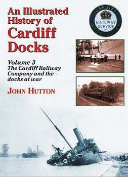 Paperback An Illustrated History of Cardiff Dockscardiff Railway Company and the Docks at War PT. 3 Book
