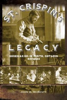 Paperback St. Crispin's Legacy: Shoemaking in Perth, Ontario 1834-2004 Book