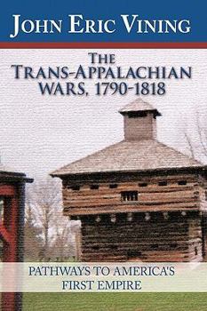 Paperback The Trans-Appalachian Wars, 1790-1818: Pathways to America's First Empire Book