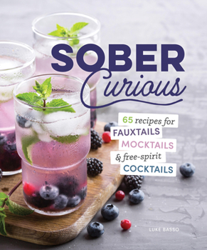 Sober Curious: 65 Recipes for Fauxtails, Mocktails, and Free-Spirit Cocktails