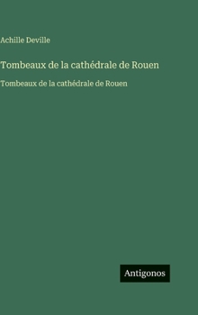 Hardcover Tombeaux de la cathédrale de Rouen: Tombeaux de la cathédrale de Rouen (French Edition) [French] Book