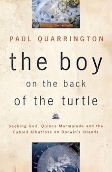 Paperback The Boy on the Back of the Turtle: Seeking God, Quince Marmalade, and the Fabled Albatross on Darwin's Islands Book