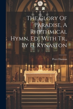 Paperback The Glory Of Paradise, A Rhythmical Hymn, Ed., With Tr., By H. Kynaston Book