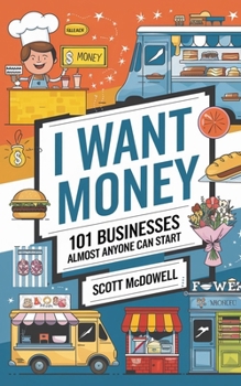 Paperback I Want Money: 101 Businesses Almost Anyone Can Start Book