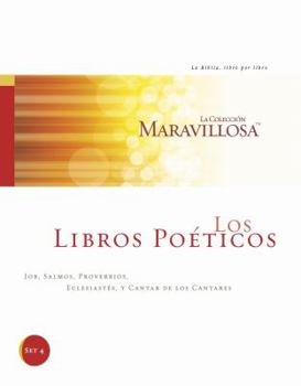 Los Libros Poeticos: Job, Salmos, Proverbios, Eclesiastes Y Cantar De Los Cantares (La Coleccion Maravillosa: La Biblia, libro por libro) (Spanish Edition)