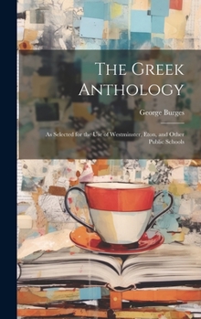 Hardcover The Greek Anthology: As Selected for the Use of Westminster, Eton, and Other Public Schools Book