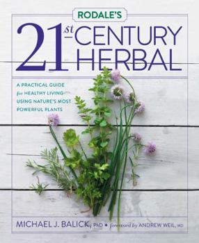 Hardcover Rodale's 21st-Century Herbal: A Practical Guide for Healthy Living Using Nature's Most Powerful Plants Book