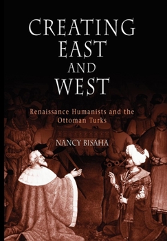 Paperback Creating East and West: Renaissance Humanists and the Ottoman Turks Book