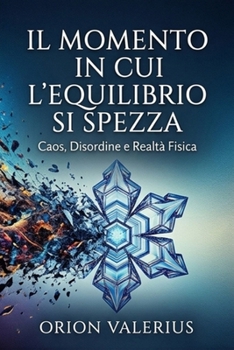 Il Momento in cui l'equilibrio si Spezza: Caos, Disordine e Realtà Fisica (Italian Edition)
