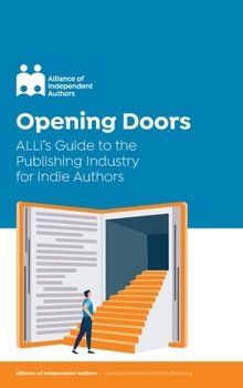 Opening Doors: ALLi’s Guide to the Publishing Industry for Indie Authors (Campaign Guides)