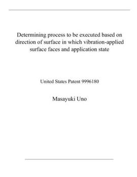 Paperback Determining process to be executed based on direction of surface in which vibration-applied surface faces and application state: United States Patent Book