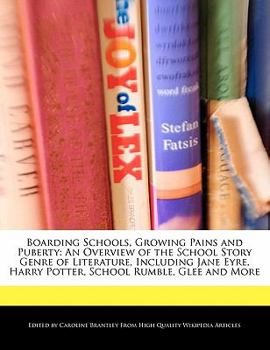 Paperback Boarding Schools, Growing Pains and Puberty: An Overview of the School Story Genre of Literature, Including Jane Eyre, Harry Potter, School Rumble, Gl Book