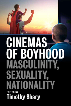 Library Binding Cinemas of Boyhood: Masculinity, Sexuality, Nationality Book