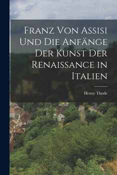 Paperback Franz Von Assisi Und Die Anfänge Der Kunst Der Renaissance in Italien [German] Book