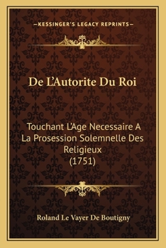 Paperback De L'Autorite Du Roi: Touchant L'Age Necessaire A La Prosession Solemnelle Des Religieux (1751) [French] Book