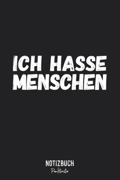 Notizbuch Punktraster: Ich hasse Menschen - Ironisch Lustig • Notizheft gepunktet • Lustiges Notizbuch • 120 Seiten (DIN A5 / 15x22cm) Soft Cover • ... Schreibheft, Tagebuch (German Edition)
