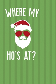 Where My Ho's At?: Notebook Journal Composition Blank Lined Diary Notepad 120 Pages Paperback Green Paper Santa