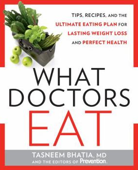 Hardcover What Doctors Eat: Tips, Recipes, and the Ultimate Eating Plan for Lasting Weight Loss and Perfect Health Book