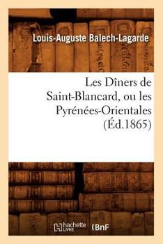 Paperback Les Dîners de Saint-Blancard, ou les Pyrénées-Orientales, (Éd.1865) [French] Book
